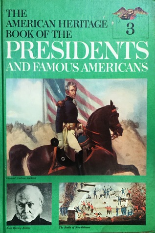 John Quincy Adams, Jackson, Van Buren (The American Heritage Book of the Presidents and Famous Americans, #3)