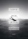 Love Her Wild by Atticus