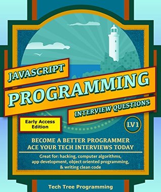 Javascript: Interview Questions & Programming, LV1 - The Fundamentals; BECOME A BETTER PROGRAMMER. Great for: web development, computer algorithms, app ... (Programming & Interview Questions Series)