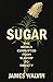 Sugar: The world corrupted, from slavery to obesity
