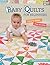 Baby Quilts for Beginners: Easy to Make, Fun to Give