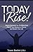 Today I Rise: How To Overco...