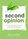Second Opinion: A Step by Step Holistic Guide to Look and Feel Better Without Drugs or Surgery Second Opinion: A Step by Step Holistic Guide to Look and Feel Better Without Drugs or Surgery