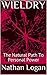 WIELDRY: The Natural Path To Personal Power