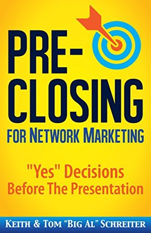 Pre-Closing for Network Marketing: "Yes" Decisions before the Presentation (Four Core Skills Series for Network Marketing Book 3)