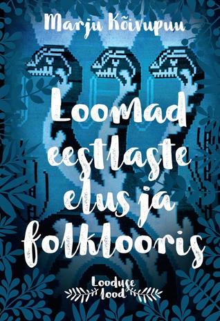 Loomad eestlaste elus ja folklooris (Looduse lood, #4)