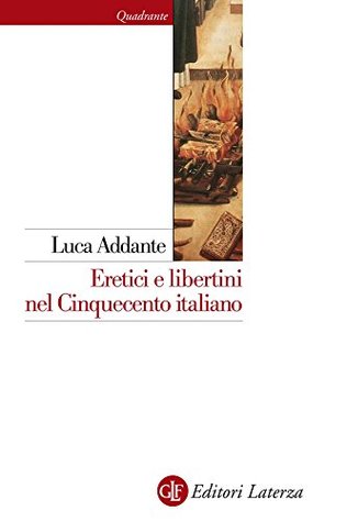 Eretici e libertini nel Cinquecento italiano (Kindle Edition)