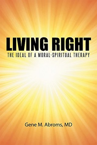 Living Right: The Ideal of a Moral-Spiritual Therapy (Kindle Edition)