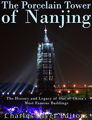 The Porcelain Tower of Nanjing: The History and Legacy of One of China’s Most Famous Buildings (Kindle Edition)