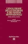 L'evoluzione delle emozioni e dei sistemi motivazionali: Teoria, ricerca, clinica L'evoluzione delle emozioni e dei sistemi motivazionali: Teoria, ricerca, clinica