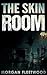 The Skin Room by Morgan Fleetwood The Skin Room by Morgan Fleetwood