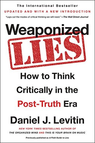 Weaponized Lies: How to Think Critically in the Post-Truth Era