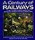 A Century of Railways: Through the Pages of 'Railway Magazine' and Paintings from Members of the Guild of Railway Artists : Included the 100-Year History of 'Railway magazin
