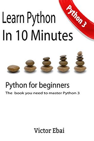 Learn Python in 10 minutes: The only book you need to master Python. Python 3 for beginners with practical examples (Kindle Edition)