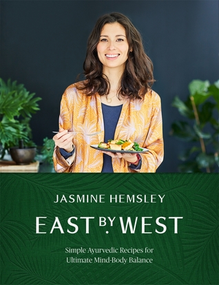 East by West: Simple Ayurvedic Recipes for Ultimate Mind-Body Balance (Hardcover)
