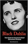 Black Dahlia: The Story of America’s Most Gruesome Murder