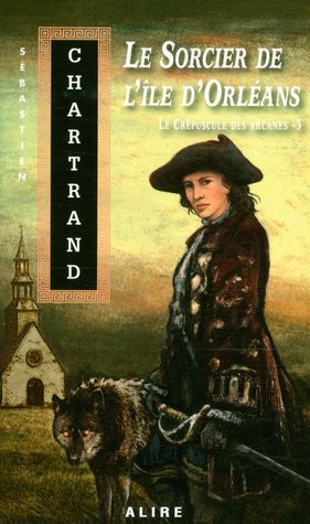Le Sorcier de l'île d'Orléans (Le crépuscules des arcanes #3)
