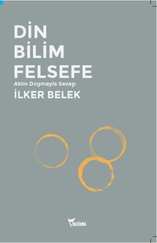 Din, Bilim, Felsefe: Aklın Dogmayla Savaşı