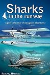 Sharks in the Runway: A Seaplane Pilot's Fifty-Year Journey Through Bahamian Times! Sharks in the Runway: A Seaplane Pilot's Fifty-Year Journey Through Bahamian Times!