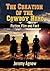 The Creation of the Cowboy Hero by Jeremy Agnew