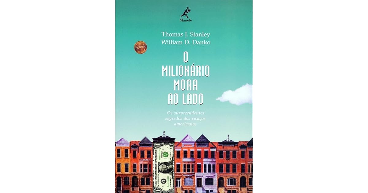 O milionário mora ao lado Os surpreendentes segredos dos ricaços americanos by Thomas J. Stanley O milionário mora ao lado Os surpreendentes segredos dos ricaços americanos by Thomas J. Stanley