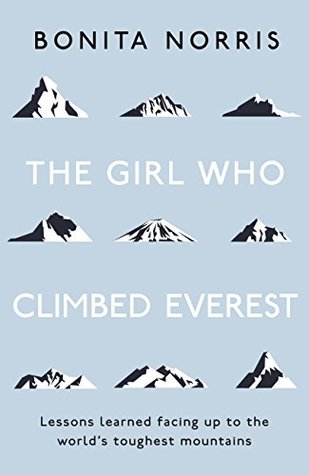 The Girl Who Climbed Everest: Lessons Learned Facing Up to the World's Toughest Mountains (Kindle Edition)