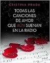 Todas las canciones de amor que aún suenan en la radio by Cristina Prada