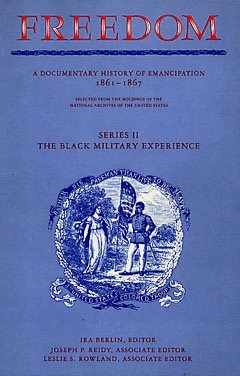 Freedom: Series II: The Black Military Experience: A Documentary History of Emancipation, 1861-1867 (Freedom: A Documentary History of Emancipation)