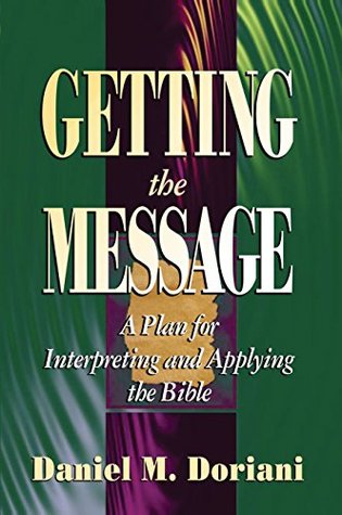 Getting the Message: A Plan for Interpreting and Applying the Bible