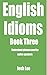 English Idioms - Book Three...