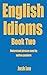 English Idioms - Book Two: ...