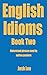 English Idioms - Book Two by Josh Lee