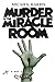 Murder in the Miracle Room:...