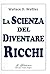 LA SCIENZA DEL DIVENTARE RICCHI: (nuova traduzione) (Italian Edition)
