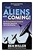 The Aliens Are Coming!: The Exciting and Extraordinary Science Behind Our Search for Life in the Universe