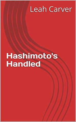 Undoing Hashimoto's: A guide to managing symptoms, relieving overwhelm and living well