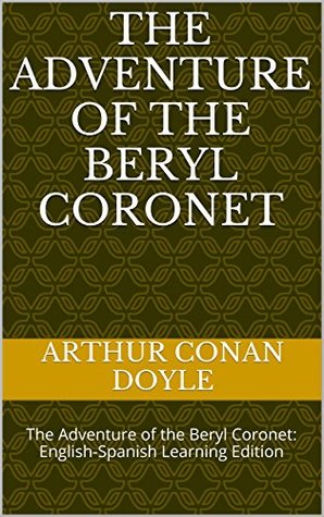 The Adventure of the Beryl Coronet: The Adventure of the Beryl Coronet: English-Spanish Learning Edition