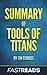 Summary of Tools of Titans: Includes Key Takeaways