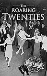 The Roaring Twenties: A History From Beginning to End