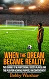 When the Dream Became Reality: The journey of a professional soccer player, and the push for meaning, purpose, and contentment