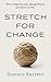 Stretch for Change: Improve Your Change Fitness And Thrive In Life