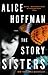 The Story Sisters by Alice Hoffman The Story Sisters by Alice Hoffman