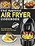 Air Fryer Cookbook: Chef Approved Air Fryer Recipes Made For Your Air Fryer – Cook More In Less Time
