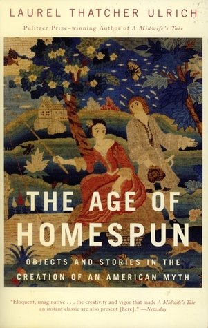 The Age of Homespun: Objects and Stories in the Creation of an American Myth (Hardcover)