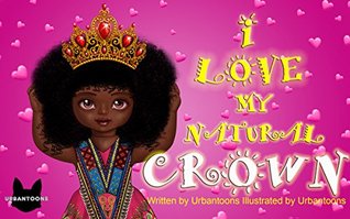Urbantoons: I Love My Natural Crown : Rhyming book for Kids 2-6 (perfect for bedtime and early reading): A Nursery Rhyme Book on Loving your Natural Hair
