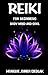 Reiki: For Beginners (Body Mind and Soul)