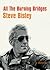 All the Burning Bridges by Steve Bisley All the Burning Bridges by Steve Bisley