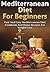 Mediterranean Diet For Beginners by William Watts