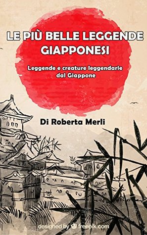 Le più belle leggende giapponesi: Leggende e creature leggendarie dal Giappone (Italian Edition)