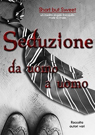 Short but Sweet: Seduzione da uomo a uomo (Kindle Edition)
